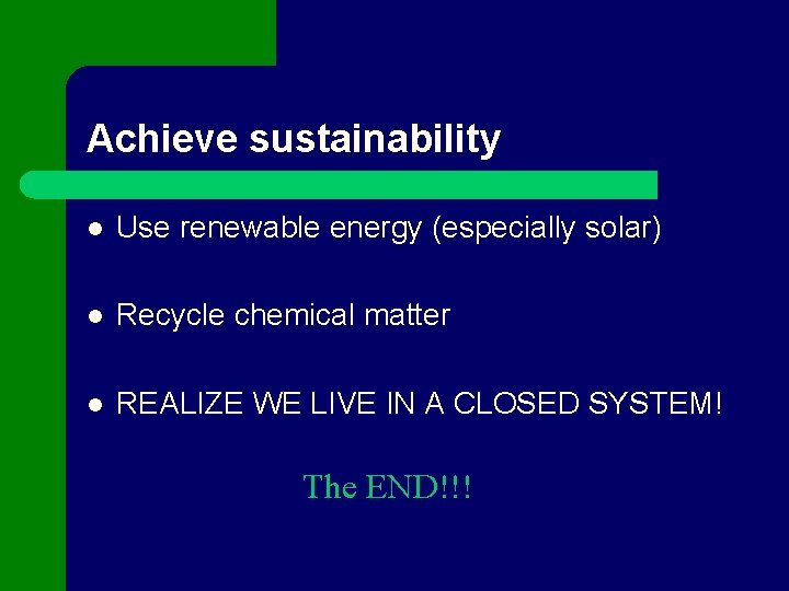 Achieve sustainability l Use renewable energy (especially solar) l Recycle chemical matter l REALIZE