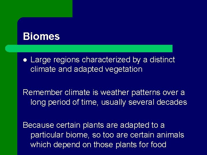 Biomes l Large regions characterized by a distinct climate and adapted vegetation Remember climate