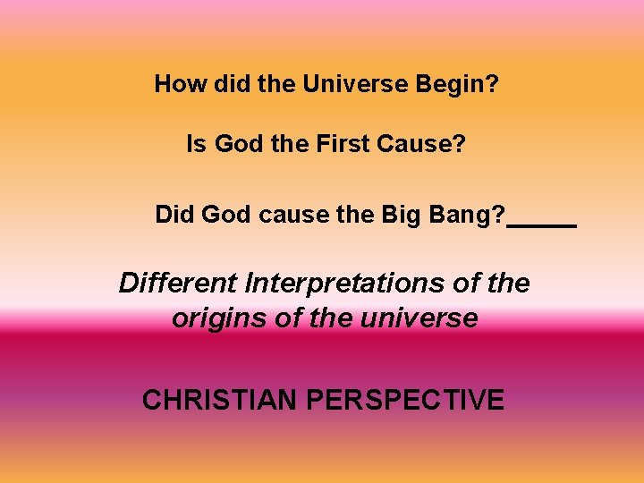 How did the Universe Begin? Is God the First Cause? Did God cause the