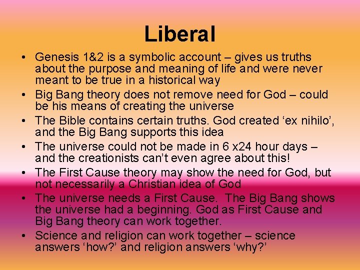 Liberal • Genesis 1&2 is a symbolic account – gives us truths about the