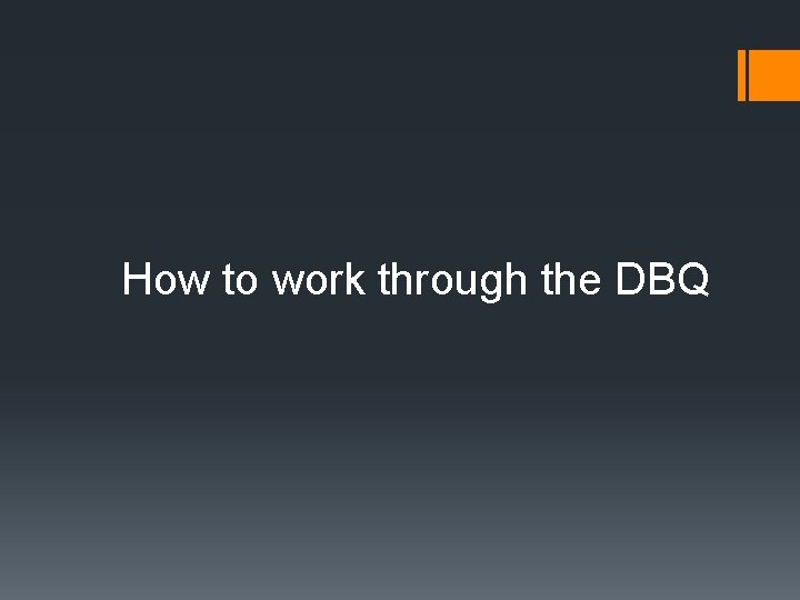 How to work through the DBQ 