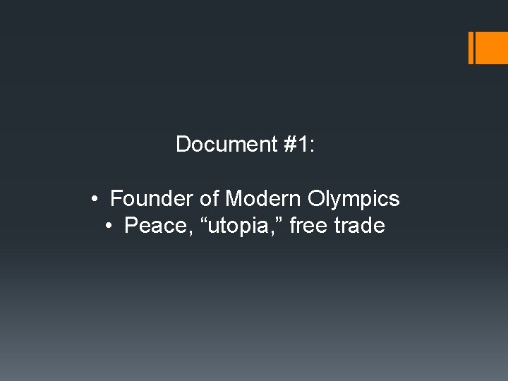 Document #1: • Founder of Modern Olympics • Peace, “utopia, ” free trade 