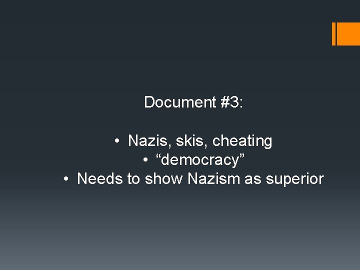 Document #3: • Nazis, skis, cheating • “democracy” • Needs to show Nazism as
