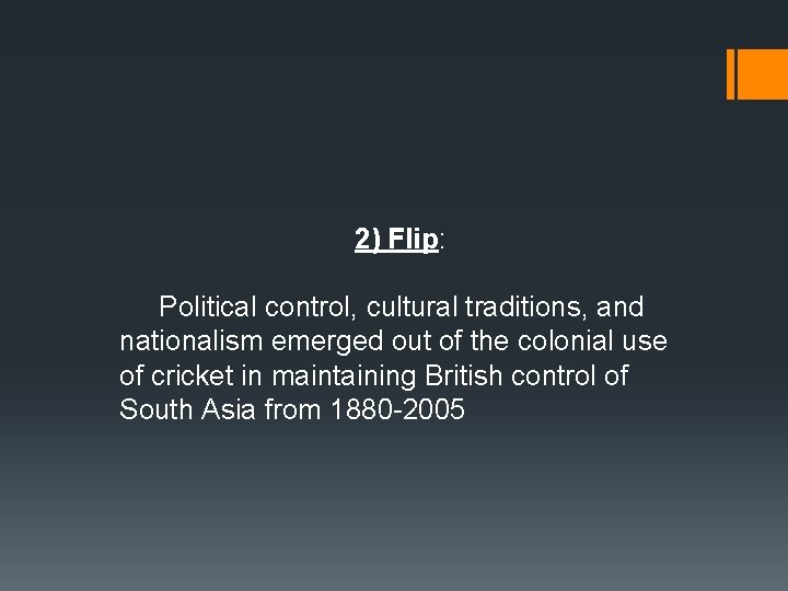 2) Flip: Political control, cultural traditions, and nationalism emerged out of the colonial use