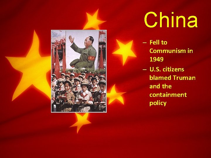 China – Fell to Communism in 1949 – U. S. citizens blamed Truman and