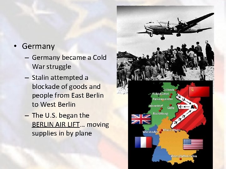  • Germany – Germany became a Cold War struggle – Stalin attempted a