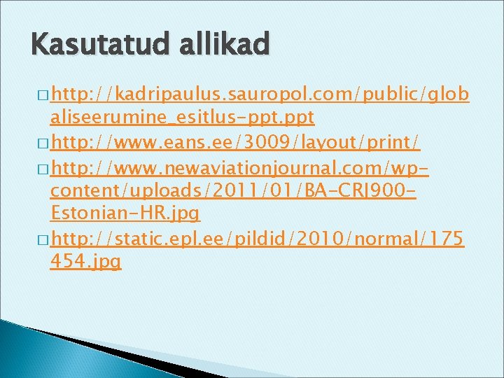 Kasutatud allikad � http: //kadripaulus. sauropol. com/public/glob aliseerumine_esitlus-ppt. ppt � http: //www. eans. ee/3009/layout/print/