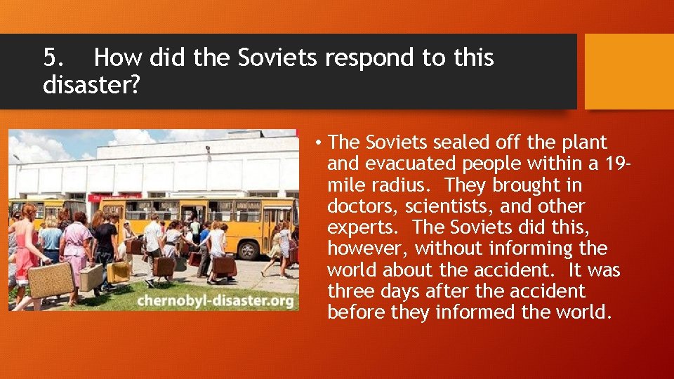 5. How did the Soviets respond to this disaster? • The Soviets sealed off