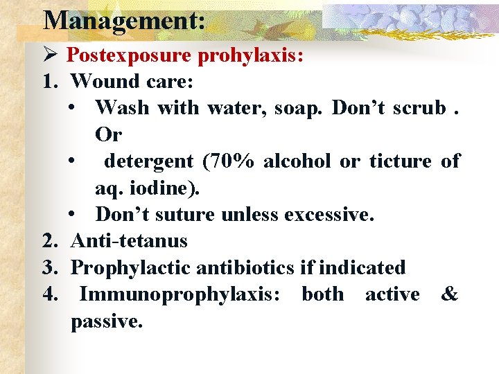 Management: Ø Postexposure prohylaxis: 1. Wound care: • Wash with water, soap. Don’t scrub.