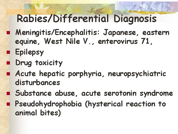 Rabies/Differential Diagnosis n n n Meningitis/Encephalitis: Japanese, eastern equine, West Nile V. , enterovirus
