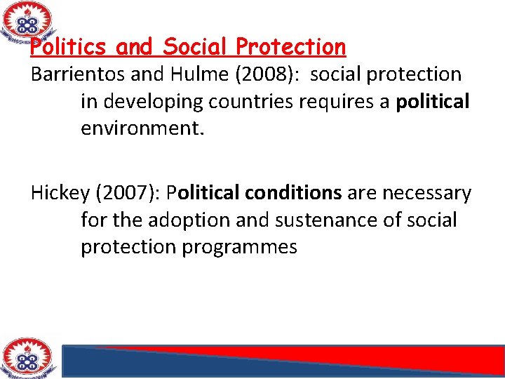 Politics and Social Protection Barrientos and Hulme (2008): social protection in developing countries requires