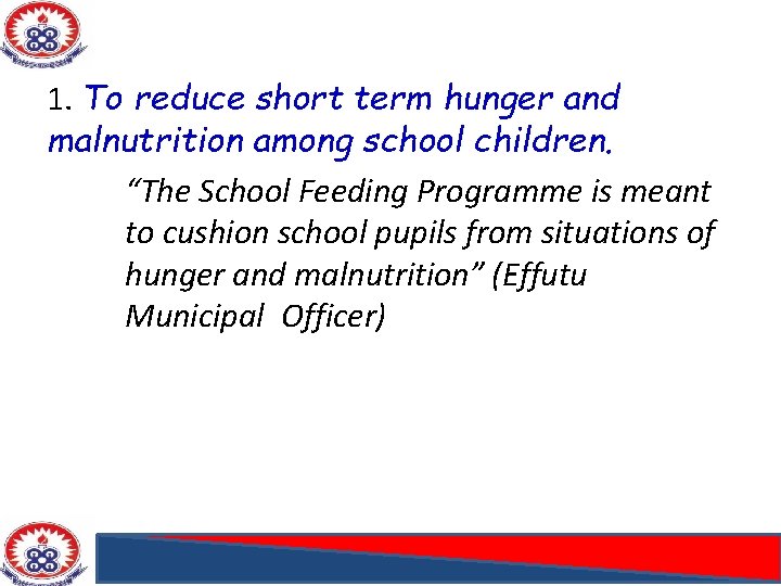 1. To reduce short term hunger and malnutrition among school children. “The School Feeding