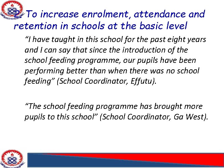 2. To increase enrolment, attendance and retention in schools at the basic level “I