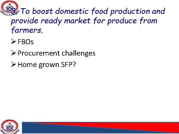 3. To boost domestic food production and provide ready market for produce from farmers.