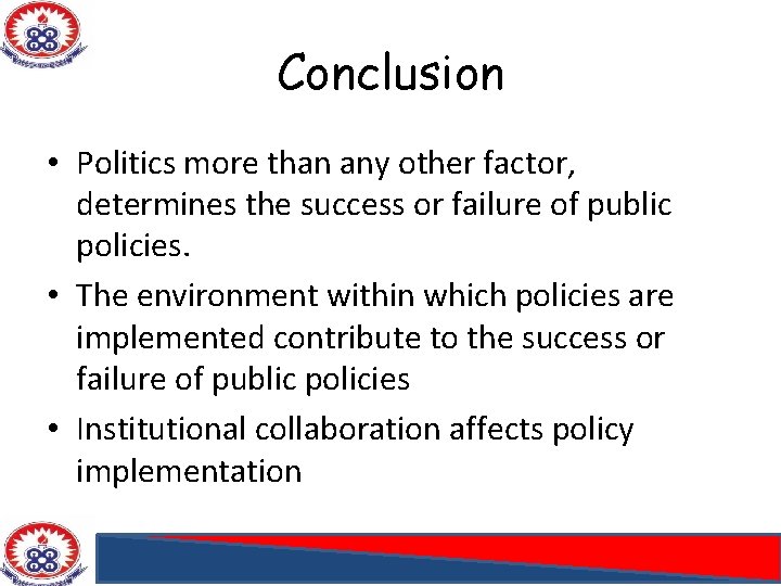 Conclusion • Politics more than any other factor, determines the success or failure of