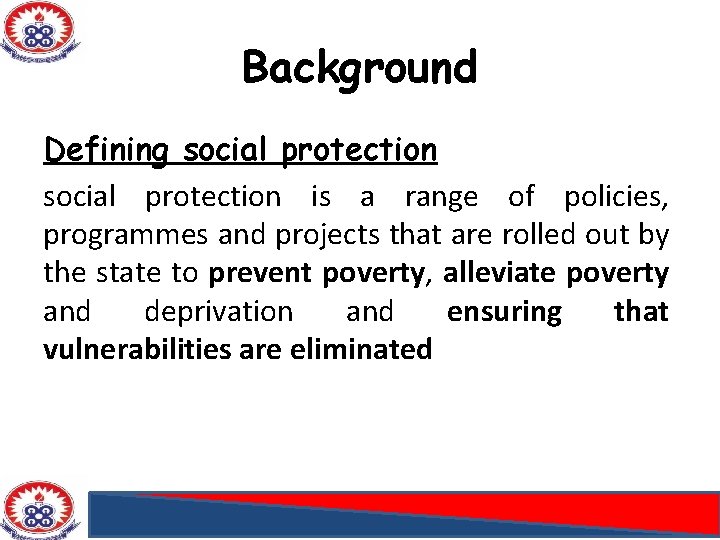 Background Defining social protection is a range of policies, programmes and projects that are