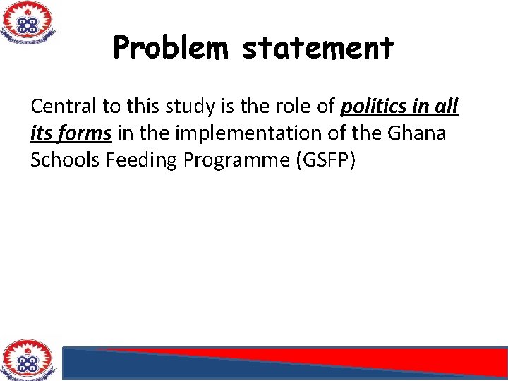 Problem statement Central to this study is the role of politics in all its