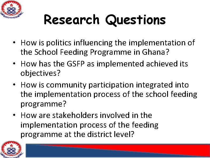 Research Questions • How is politics influencing the implementation of the School Feeding Programme