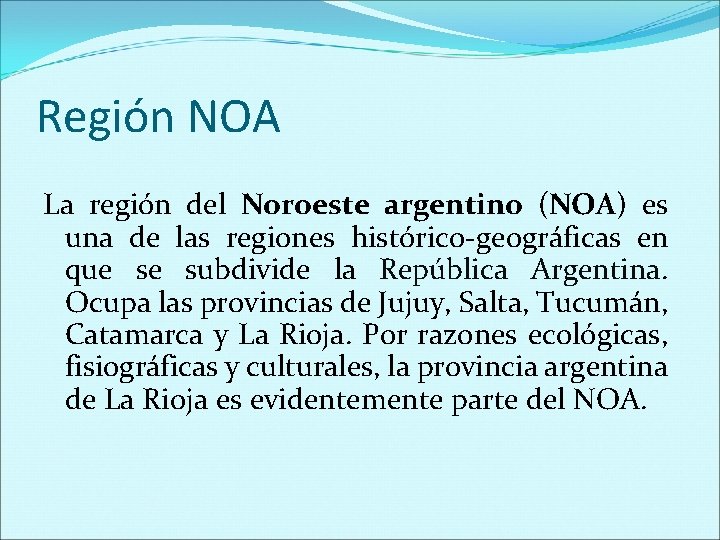 Región NOA La región del Noroeste argentino (NOA) es una de las regiones histórico-geográficas
