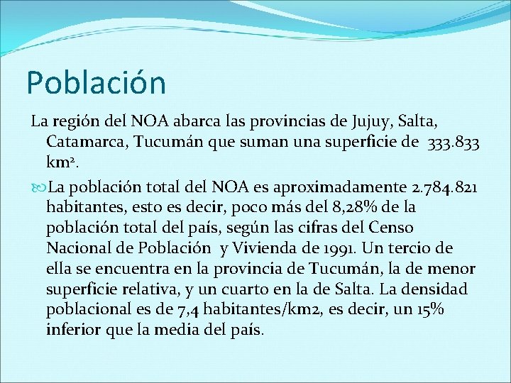 Población La región del NOA abarca las provincias de Jujuy, Salta, Catamarca, Tucumán que