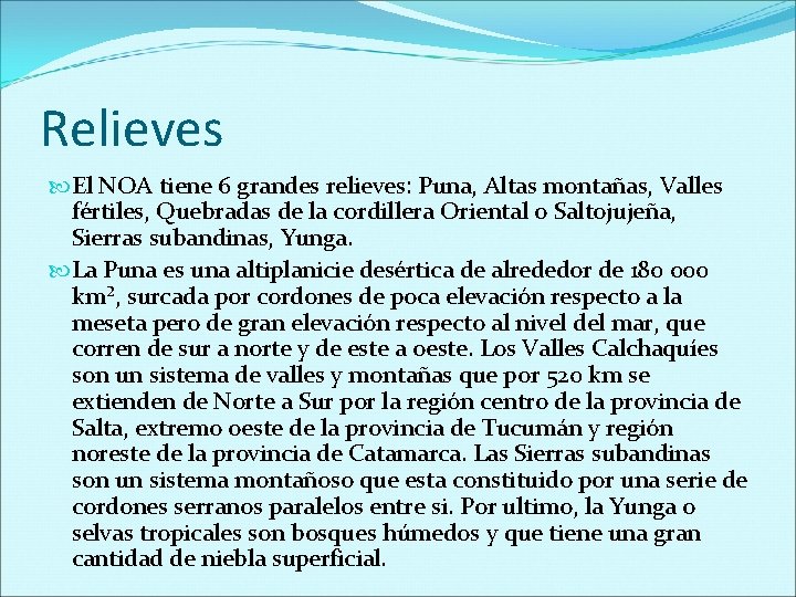 Relieves El NOA tiene 6 grandes relieves: Puna, Altas montañas, Valles fértiles, Quebradas de