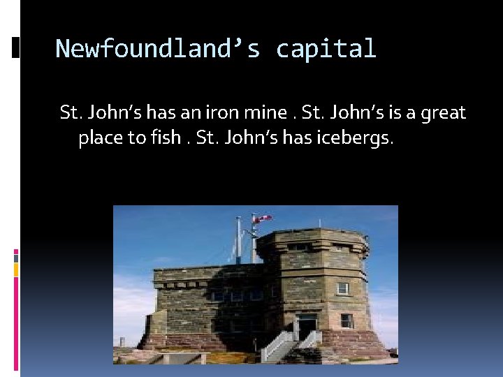 Newfoundland’s capital St. John’s has an iron mine. St. John’s is a great place