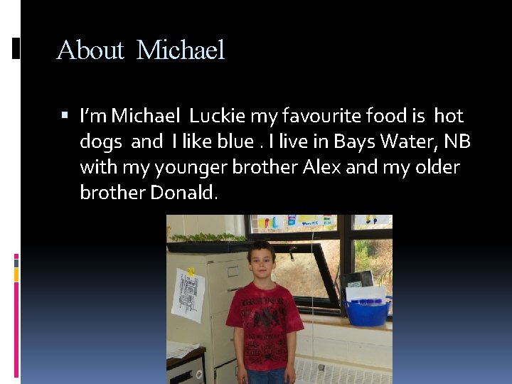 About Michael I’m Michael Luckie my favourite food is hot dogs and I like