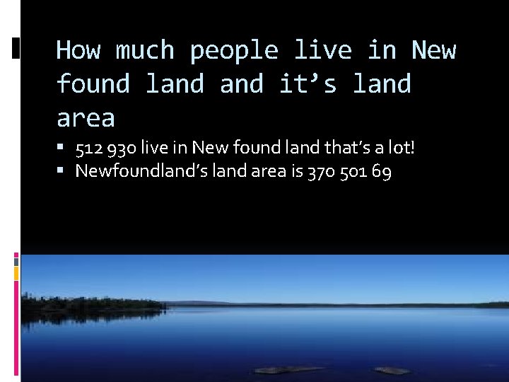 How much people live in New found land it’s land area 512 930 live