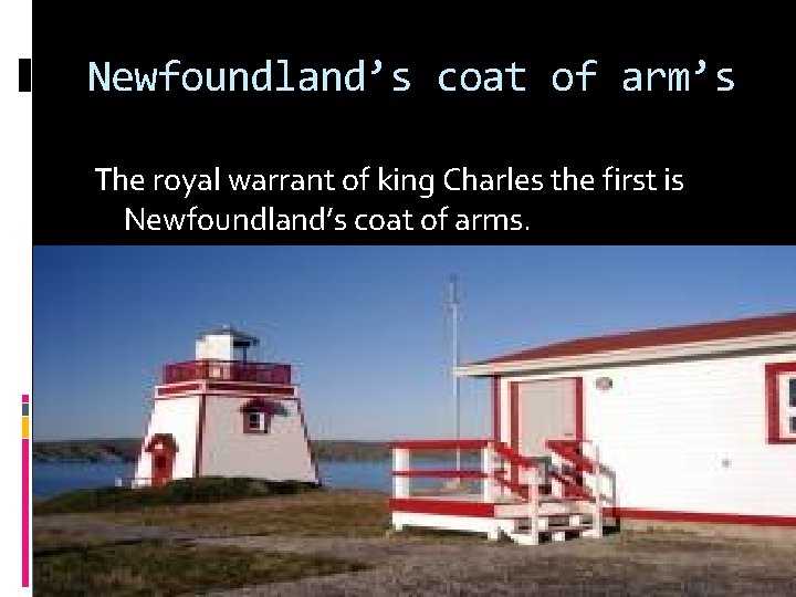 Newfoundland’s coat of arm’s The royal warrant of king Charles the first is Newfoundland’s