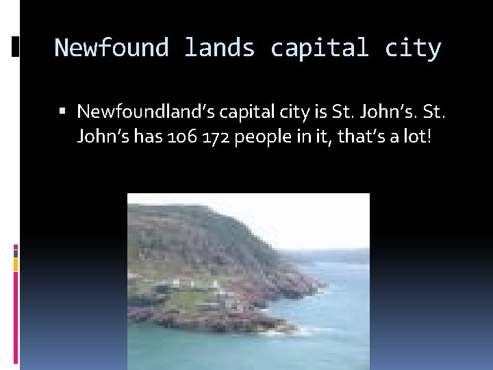 Newfound lands capital city Newfoundland’s capital city is St. John’s has 106 172 people
