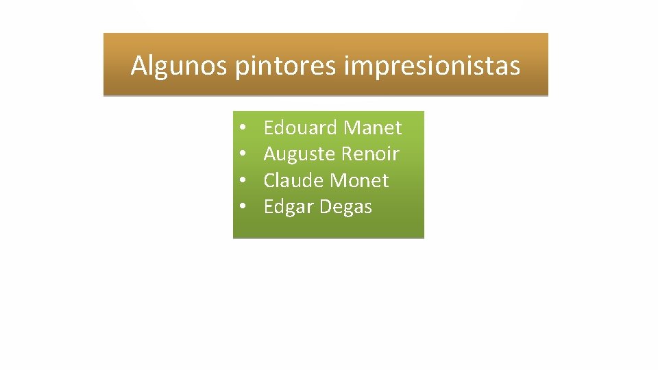 Algunos pintores impresionistas • • Edouard Manet Auguste Renoir Claude Monet Edgar Degas 