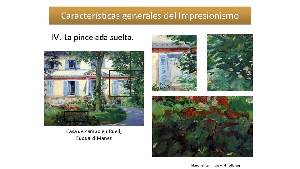 Características generales del Impresionismo IV. La pincelada suelta. Casa de campo en Rueil, Edouard