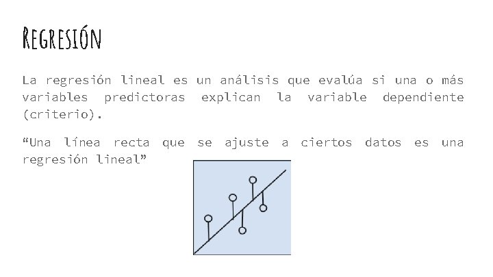 Regresión La regresión lineal es un análisis que evalúa si una o más variables