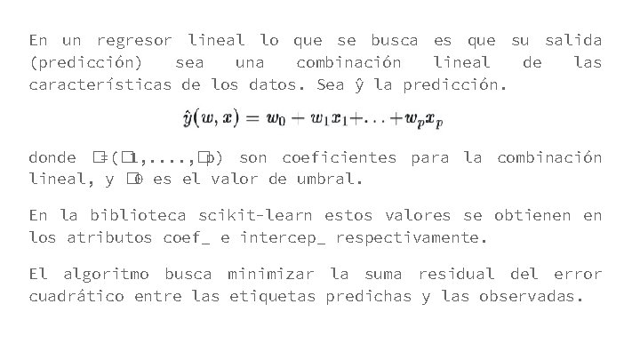 En un regresor lineal lo que se busca es que su salida (predicción) sea