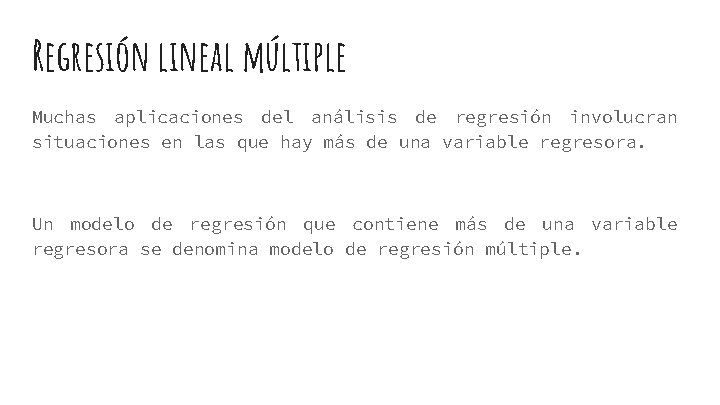 Regresión lineal múltiple Muchas aplicaciones del análisis de regresión involucran situaciones en las que