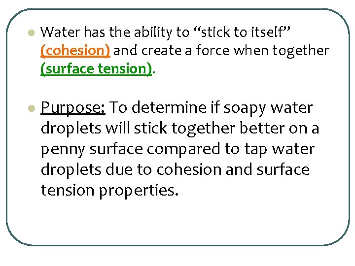 l Water has the ability to “stick to itself” (cohesion) and create a force