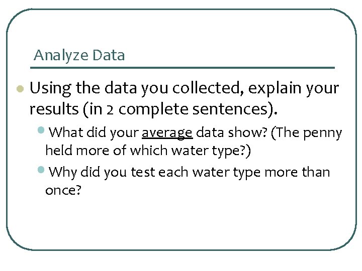 Analyze Data l Using the data you collected, explain your results (in 2 complete
