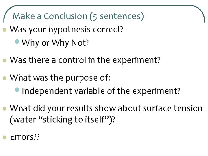 l Make a Conclusion (5 sentences) Was your hypothesis correct? • Why or Why