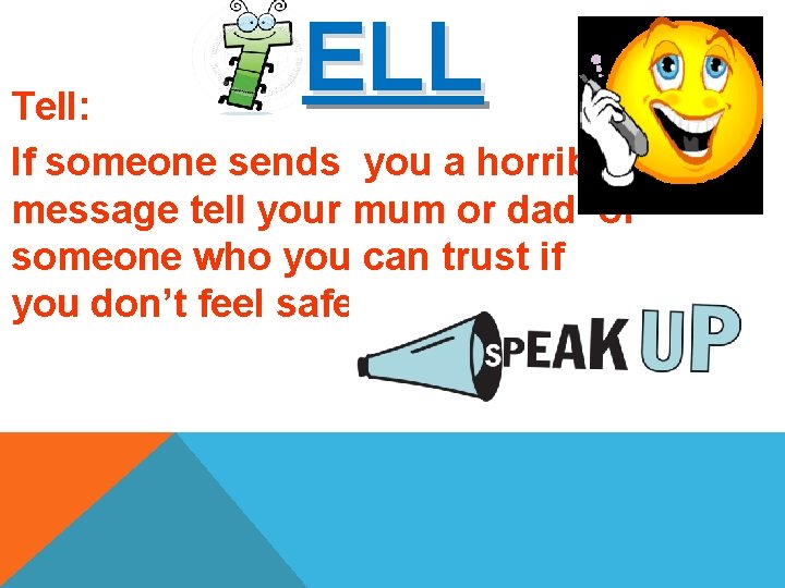 ELL Tell: If someone sends you a horrible message tell your mum or dad