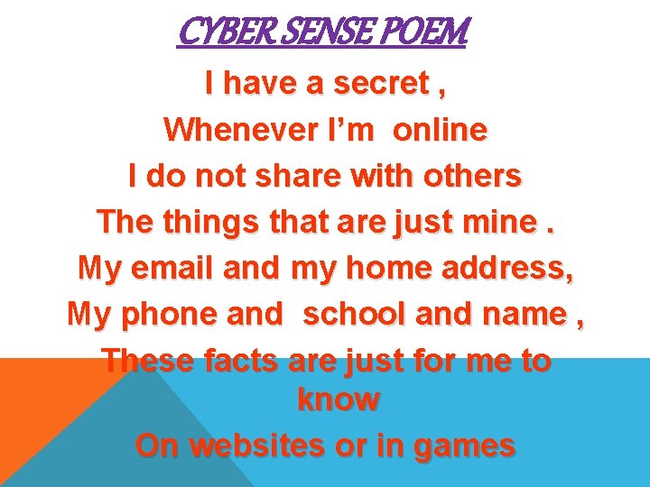 CYBER SENSE POEM I have a secret , Whenever I’m online I do not