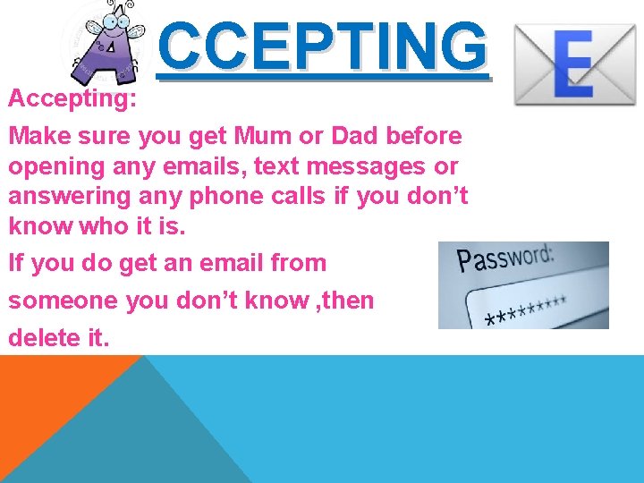 CCEPTING Accepting: Make sure you get Mum or Dad before opening any emails, text