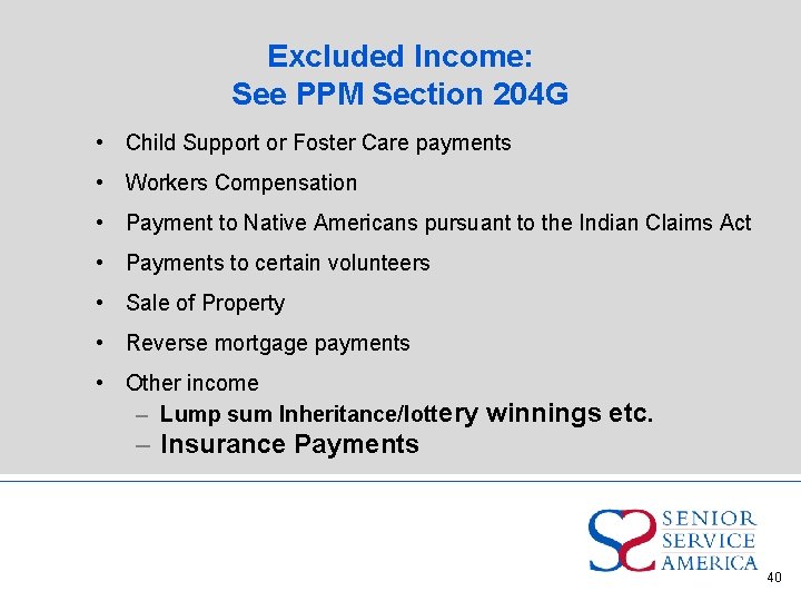 Excluded Income: See PPM Section 204 G • Child Support or Foster Care payments