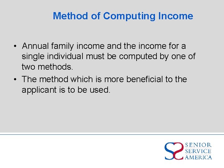Method of Computing Income • Annual family income and the income for a single
