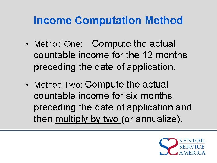 Income Computation Method Compute the actual countable income for the 12 months preceding the