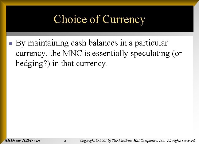 Choice of Currency l By maintaining cash balances in a particular currency, the MNC