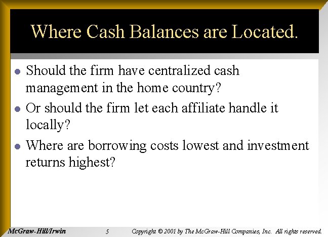 Where Cash Balances are Located. l l l Should the firm have centralized cash