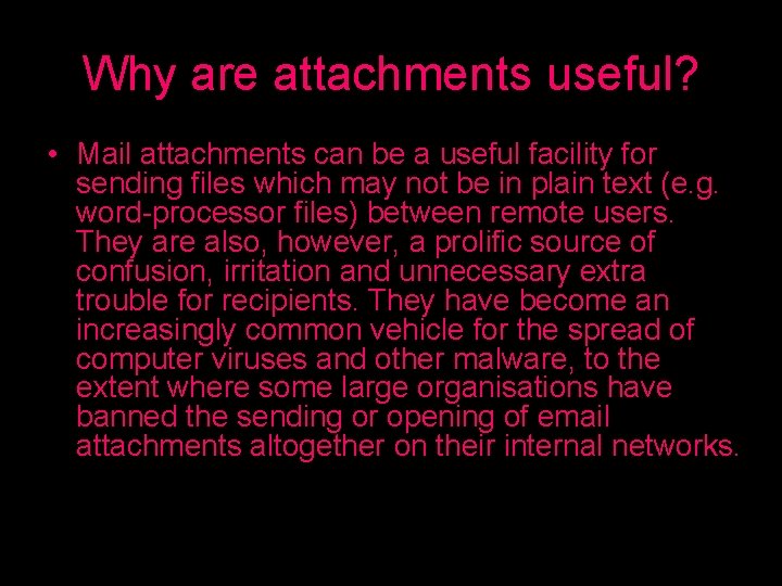 Why are attachments useful? • Mail attachments can be a useful facility for sending