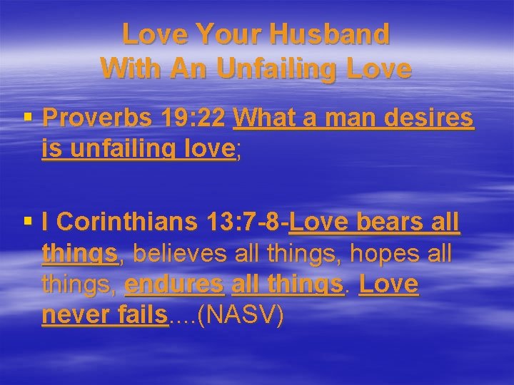 Love Your Husband With An Unfailing Love § Proverbs 19: 22 What a man