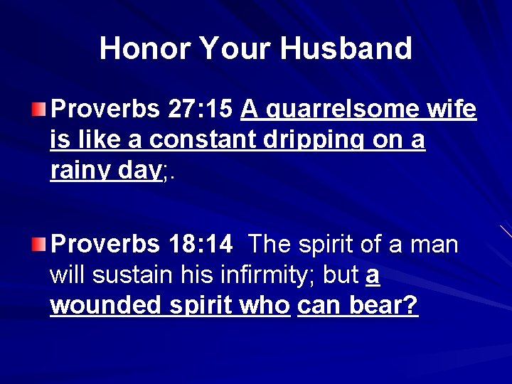 Honor Your Husband Proverbs 27: 15 A quarrelsome wife is like a constant dripping