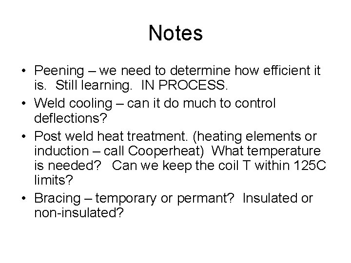 Notes • Peening – we need to determine how efficient it is. Still learning.